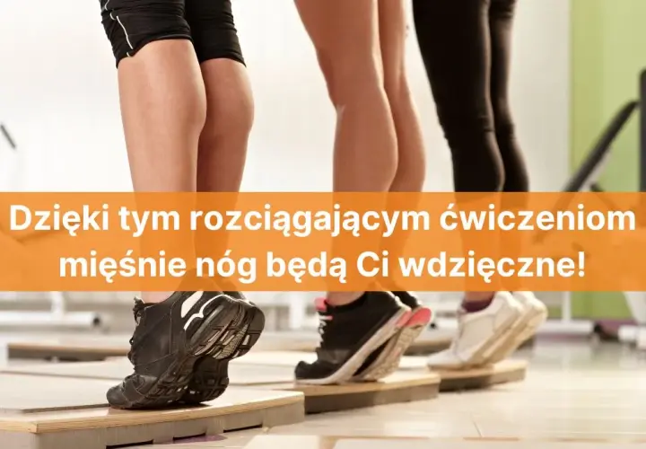 Jak rozciągać nogi, aby uniknąć kontuzji i poprawić elastyczność