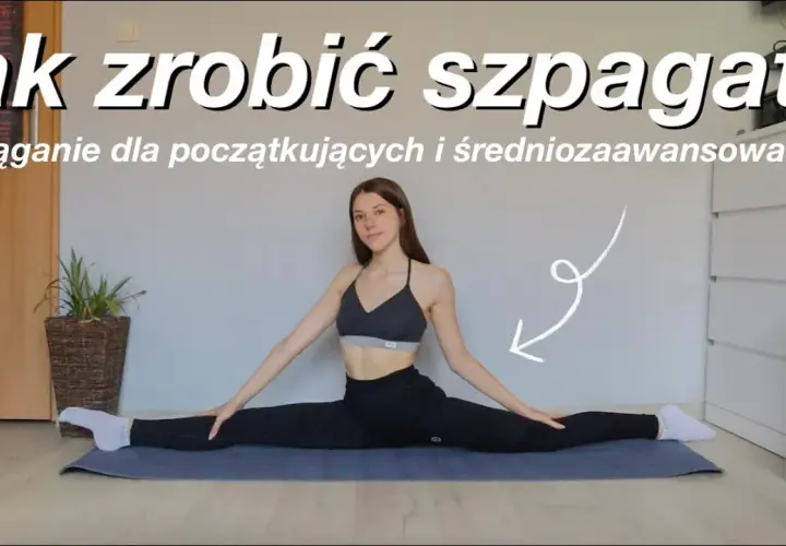 Jak zrobić szpagat w 5 minut bez ryzyka kontuzji i bólu