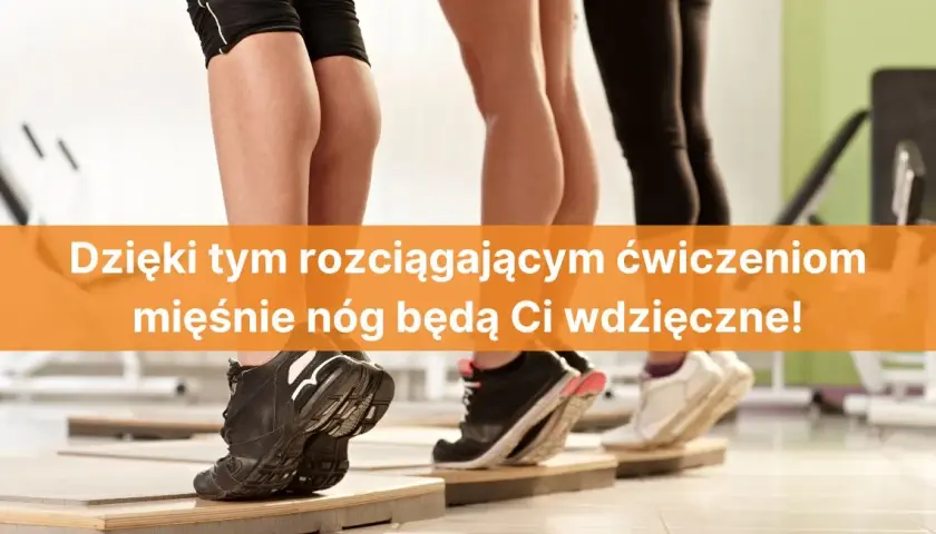 Jak rozciągać nogi, aby uniknąć kontuzji i poprawić elastyczność